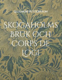 Cover Skogaholms Bruk och Corps de Logi