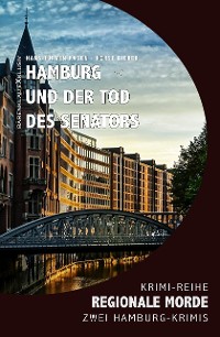 Cover Hamburg und der Tod des Senators - Regionale Morde: 2 Hamburg-Krimis: Krimi-Reihe