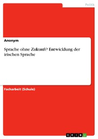 Cover Sprache ohne Zukunft? Entwicklung der irischen Sprache