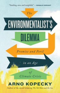 Cover The Environmentalist Dilemma : Promise and Peril in an Age of Climate Crisis