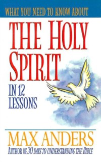 Cover What You Need to Know About the Holy Spirit