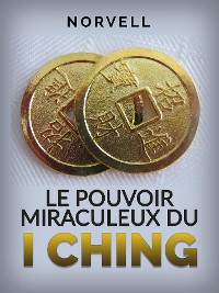 Cover Le Pouvoir Miraculeux du I Ching (Traduit)