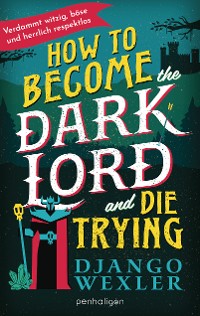 Cover How to become the Dark Lord and die trying