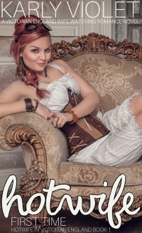 Cover Hotwife First Time: A Victorian England Wife Watching Romance Novel