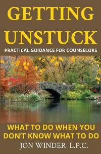 Cover Getting Unstuck:Practical Guidance for Counselors