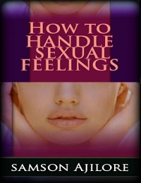 Cover How to Handle Sexual Feelings