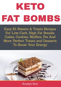 Cover Keto Fat BombsEasy 61 Sweets & Treats Recipes for Low-Carb, High Fat Breads, Cakes, Cookies, Muffins, Pie and More
