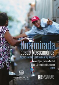 Cover Una mirada desde Mesoamérica : migraciones en Centroamérica y México