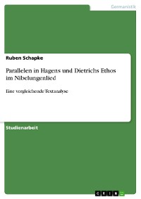 Cover Parallelen in Hagens und Dietrichs Ethos im Nibelungenlied