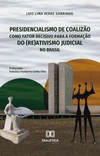 Cover Presidencialismo de coalizão como fator decisivo para a formação do (re)ativismo judicial no Brasil