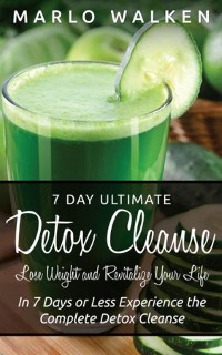 Cover 7 Day Ultimate Detox Cleanse: Lose Weight and Revitalize Your Life