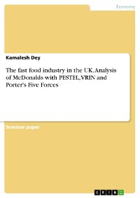 Cover The fast food industry in the UK. Analysis of McDonalds with PESTEL, VRIN and Porter's Five Forces