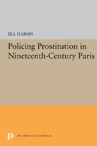 Cover Policing Prostitution in Nineteenth-Century Paris