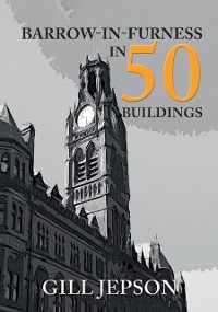 Cover Barrow-in-Furness in 50 Buildings