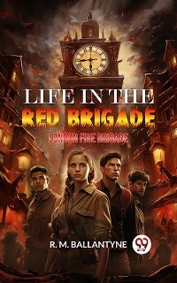 Cover Life in the Red Brigade London Fire Brigade