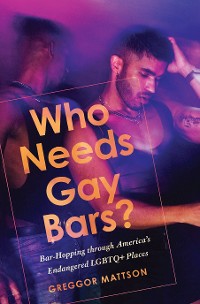 Cover Who Needs Gay Bars?