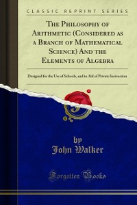 Cover Philosophy of Arithmetic (Considered as a Branch of Mathematical Science) And the Elements of Algebra