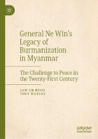 Cover General Ne Win’s Legacy of Burmanization in Myanmar