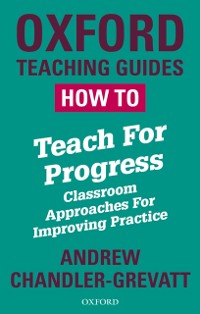 Cover How To Teach For Progress: Classroom Approaches For Improving Practice