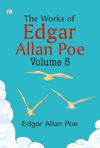 Cover The Works of Edgar Allan Poe - Volume 5