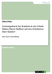 Cover Leistungsdruck bei Kindern in der Schule. Haben Eltern Einfluss auf den Schulstress ihrer Kinder?