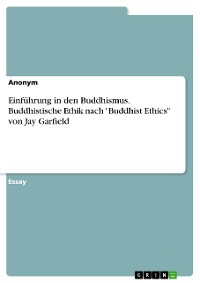 Cover Einführung in den Buddhismus. Buddhistische Ethik nach "Buddhist Ethics" von Jay Garfield