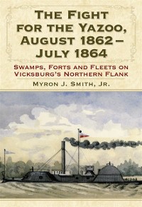 Cover Fight for the Yazoo, August 1862-July 1864