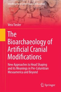 Cover The Bioarchaeology of Artificial Cranial Modifications