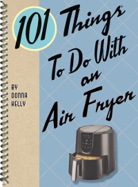 Cover 101 Things to Do with an Air Fryer