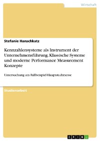 Cover Kennzahlensysteme als Instrument der Unternehmensführung. Klassische Systeme und moderne Performance Measurement Konzepte