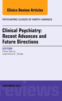 Cover Clinical Psychiatry: Recent Advances and Future Directions, An Issue of Psychiatric Clinics of North America