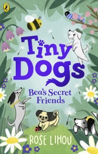 Cover Tiny Dogs: Bea s Secret Friends