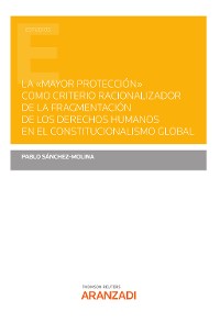 Cover La "mayor protección" como criterio racionalizador de la fragmentación de los derechos humanos en el Constitucionalismo Global