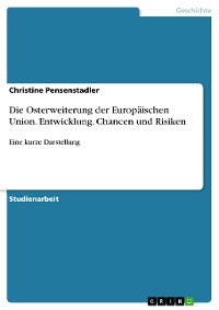 Cover Die Osterweiterung der Europäischen Union. Entwicklung, Chancen und Risiken