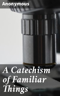 Cover A Catechism of Familiar Things