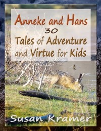 Cover Anneke and Hans – 30 Tales of Adventure and Virtue for Kids