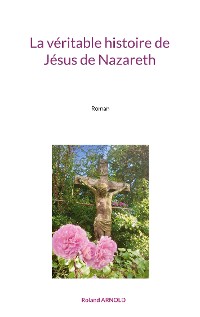 Cover La véritable histoire de Jésus de Nazareth