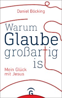 Cover Warum Glaube großartig ist