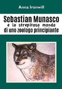 Cover Sebastian Munasco e lo strepitoso mondo di uno zoologo principiante