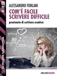 Cover Com'è facile scrivere difficile. Prontuario di scrittura creativa