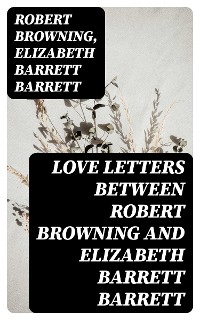 Cover Love Letters between Robert Browning and Elizabeth Barrett Barrett
