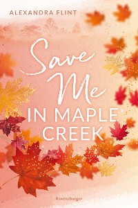 Cover Maple-Creek-Reihe, Band 2: Save Me in Maple Creek (SPIEGEL Bestseller, die langersehnte Fortsetzung des Wattpad-Erfolgs "Meet Me in Maple Creek")