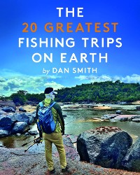 Cover The 20 Greatest Fishing Trips On Earth