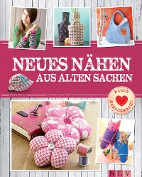 Cover Neues nähen aus alten Sachen - Mit Schnittmustern zum Download