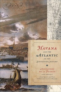 Cover Havana and the Atlantic in the Sixteenth Century