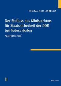 Cover Der Einfluss des Ministeriums für Staatssicherheit der DDRbei Todesurteilen