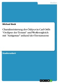 Cover Charakterisierung des Ödipus in Carl Orffs "Oedipus der Tyrann" und Werkvergleich mit "Antigonae" anhand der Tiresiasszene