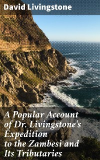 Cover A Popular Account of Dr. Livingstone's Expedition to the Zambesi and Its Tributaries