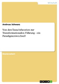 Cover Von den Tauschtheorien zur Transformationalen Führung - ein Paradigmenwechsel?