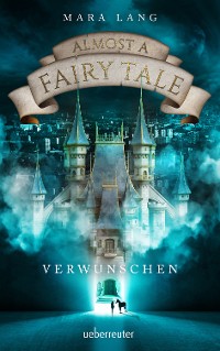 Cover Almost a Fairy Tale - Verwunschen (Almost a Fairy Tale, Bd. 1)